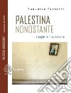 Palestina nonostante. Viaggio in Cisgiordania libro di Crosetti Emanuela