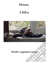 A Silva. Liriche a quattro zampe libro