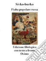 Sivko-burko. Fiaba popolare russa. Testo russo a fronte libro