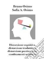 Distorsione cognitiva, distorsione traduttiva e distorsione poetica come cambiamenti semiotici libro