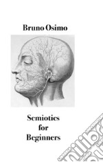 Semiotics for beginners. Survival guide for the ordinary citizen libro