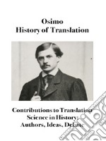 History of translation. Contributions to translation science in history: authors, ideas, debate libro