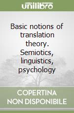 Basic notions of translation theory. Semiotics, linguistics, psychology libro