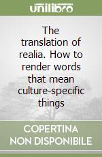 The translation of realia. How to render words that mean culture-specific things libro