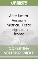 Ante lucem. Versione metrica. Testo originale a fronte libro