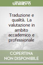 Traduzione e qualità. La valutazione in ambito accademico e professionale libro