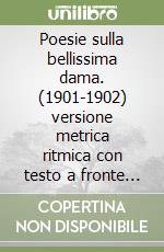 Poesie sulla bellissima dama. (1901-1902) versione metrica ritmica con testo a fronte e accenti tonici segnati libro