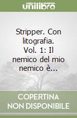 Stripper. Con litografia. Vol. 1: Il nemico del mio nemico è...