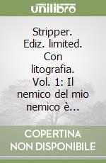 Stripper. Ediz. limited. Con litografia. Vol. 1: Il nemico del mio nemico è...