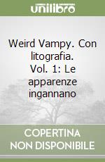 Weird Vampy. Con litografia. Vol. 1: Le apparenze ingannano libro
