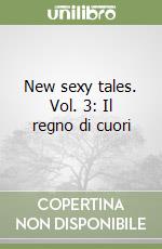 New sexy tales. Vol. 3: Il regno di cuori libro