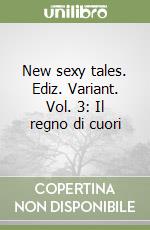 New sexy tales. Ediz. Variant. Vol. 3: Il regno di cuori libro