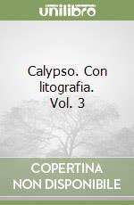 Calypso. Con litografia. Vol. 3 libro