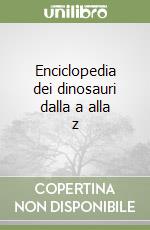 Enciclopedia dei dinosauri dalla a alla z libro