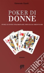 Poker di donne. Storie di donne straordinarie difficili da dimenticare libro