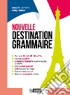 Nouvelle destination grammaire. Per le Scuole superiori. Con Contenuto digitale per accesso on line. Con Contenuto digitale per download libro