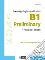 Cambridge English qualifications. B1 preliminary practice tests. Per le Scuole superiori. Con Audio