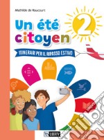 Été citoyen. Itinerari per il ripasso estivo. Per le Scuole medie (Un). Vol. 2