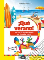 ¡Qué verano! Percorsi di lingua spagnola per il ripasso estivo. Per la Scuola media. Vol. 1 libro