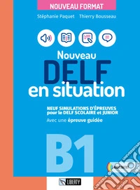 Nouveau Delf en situation B1. Neuf simulations d'épreuves por le Delf scolaire et junior. Con File audio per il download libro