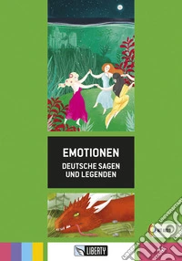 Emotionen. Deutsche sagen und legenden. Ediz. per la scuola libro