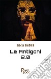 Le Antigoni 2.0 libro di Nardulli Teresa