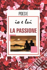 Io e lui. La passione libro