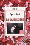 Io e lui. La dannazione libro