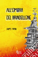 All'ombra del brindellone