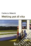 Melting pot di vita libro