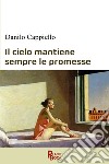 Il cielo mantiene sempre le promesse libro di Cappiello Danilo