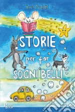 Storie per far sogni belli. Ediz. illustrata libro