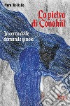 La pietra di Conohiil. In cerca delle domande giuste libro di Oie Kalle Mere