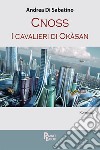 Cnoss. I cavalieri di Okasan libro di Di Sabatino Andrea