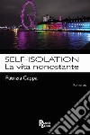 Self-isolation. La vita nonostante libro di Cappa Patrizia