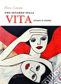 Uno sguardo sulla vita. Storie di donne libro