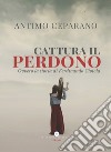 Cattura il perdono. Ovvero la storia di Ferdinando Ciotola libro