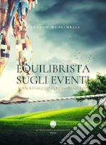 Equilibrista sugli eventi. Il backstage dell'ordinaria follia libro