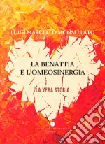 La Benattia e l'Omeosinergia. La vera storia libro