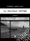 Il diavolo povero libro di Portinari Roberto