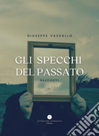 Gli specchi del passato. Racconti libro