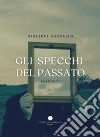 Gli specchi del passato. Racconti libro di Vassallo Giuseppe