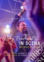 Roby Facchinetti... in scena. Ritratti live. Ediz. illustrata