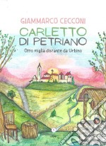 Carletto di Petriano. Otto miglia distante da Urbino libro