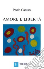 Amore e libertà libro