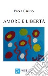 Amore e libertà libro di Caruso Paola