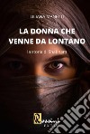 La donna che venne da lontano. La storia di Shabnam libro di Manetti Liliana