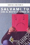 Salvami tu che al resto ci penso io libro