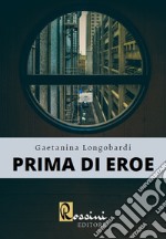 Prima di eroe libro