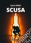 Scusa libro di Crisci Luca